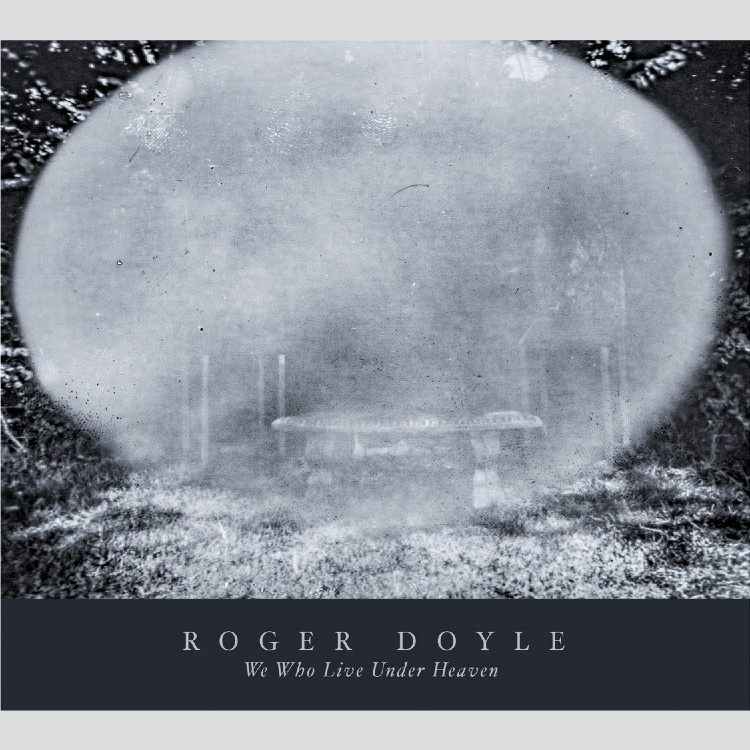 ROGER DOYLE - 'We Who Live Under Heaven' CD