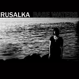 RUSALKA - 'Base Waters' CD