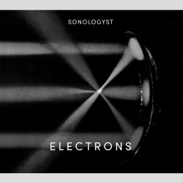 SONOLOGYST - 'Electrons' CD
