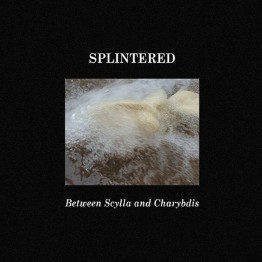 SPLINTERED - 'Between Scylla And Charybdis' CD
