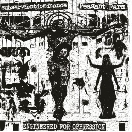 SUBSERVIENTDOMINANCE / PEASANT FARM - 'Engineered For Oppression' LP