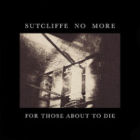 SUTCLIFFE NO MORE - 'For Those About To Die' CD