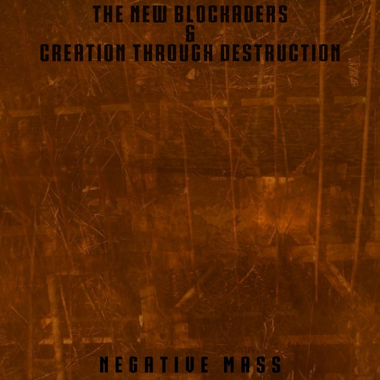THE NEW BLOCKADERS & CREATION THROUGH DESTRUCTION - 'Negative Mass' 12"