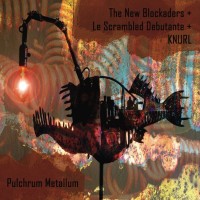 THE NEW BLOCKADERS + LE SCRAMBLED DEBUTANTE + KNURL - 'Pulchrum Metallum' CD
