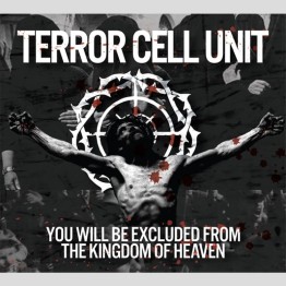 TERROR CELL UNIT - 'You Will Be Excluded From The Kingdom Of Heaven' CD