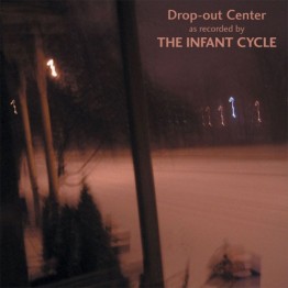 THE INFANT CYCLE - 'Drop-Out Center' CD
