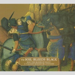 THE SOIL BLEEDS BLACK - 'May The Blood Of Many A Valiant Knight Be Avenged' CD