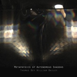THOMAS BEY WILLIAM BAILEY - 'Metaphysics Of Autonomous Shadows' CD