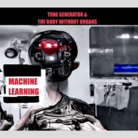 TONE GENERATOR (SPK) & THE BODY WITHOUT ORGANS - 'Machine Learning' CD
