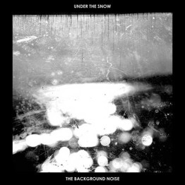 UNDER THE SNOW - 'The Background Noise' Single-Sided 12"