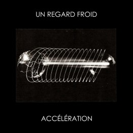 UN REGARD FROID - 'Accélération' CD Boxset