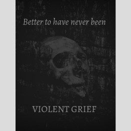 VIOLENT GRIEF - 'Better To Have Never Been' Cassette