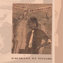 VIOLENT ONSEN GEISHA - 'Wagamama Na Ofukuro' LP