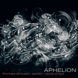 VOICE OF EYE / THOMAS DIMUZIO / SORIAH - 'Aphelion' CD VOICE OF EYE / THOMAS DIMUZIO / SORIAH - 'Aphelion' CD