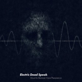 VA - 'Electric Dead Speak. Music Inspired By The Electronic Voice Phenomenon' CD