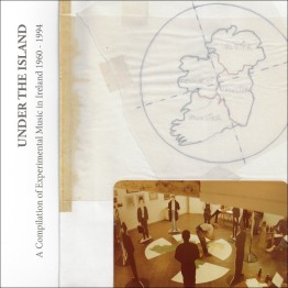 VA - 'Under The Island (A Compilation Of Experimental Music In Ireland 1960 - 1994)' CD