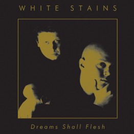 WHITE STAINS - 'Dreams Shall Flesh (Redux)' CD