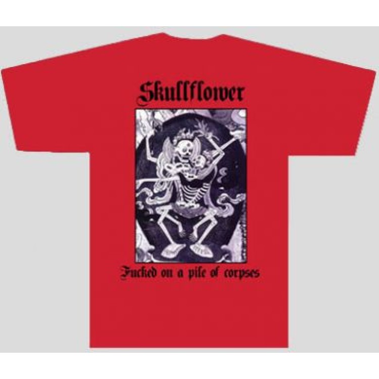 SKULLFLOWER - 'Fucked On A Pile Of Corpses' T-Shirt (CSR155TS)